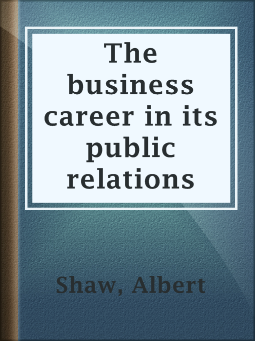 Title details for The business career in its public relations by Albert Shaw - Wait list